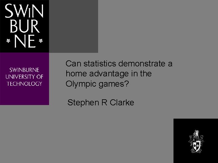 Can statistics demonstrate a home advantage in the Olympic games? Stephen R Clarke 