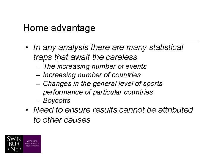 Home advantage • In any analysis there are many statistical traps that await the