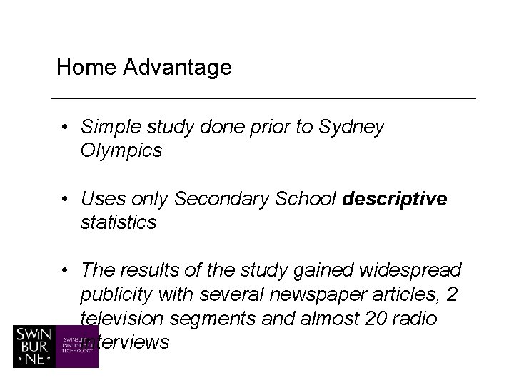 Home Advantage • Simple study done prior to Sydney Olympics • Uses only Secondary