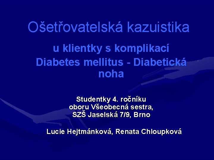 Ošetřovatelská kazuistika u klientky s komplikací Diabetes mellitus - Diabetická noha Studentky 4. ročníku