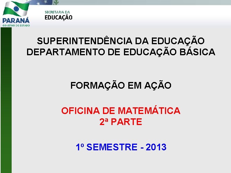 SUPERINTENDÊNCIA DA EDUCAÇÃO DEPARTAMENTO DE EDUCAÇÃO BÁSICA FORMAÇÃO EM AÇÃO OFICINA DE MATEMÁTICA 2ª