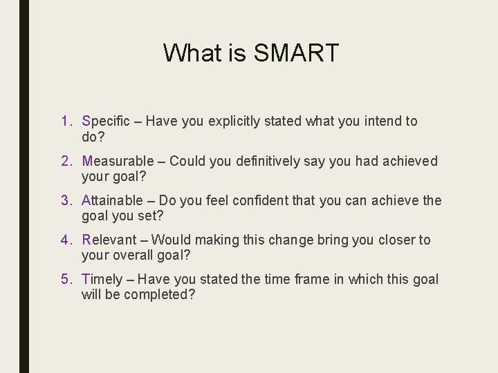 What is SMART 1. Specific – Have you explicitly stated what you intend to
