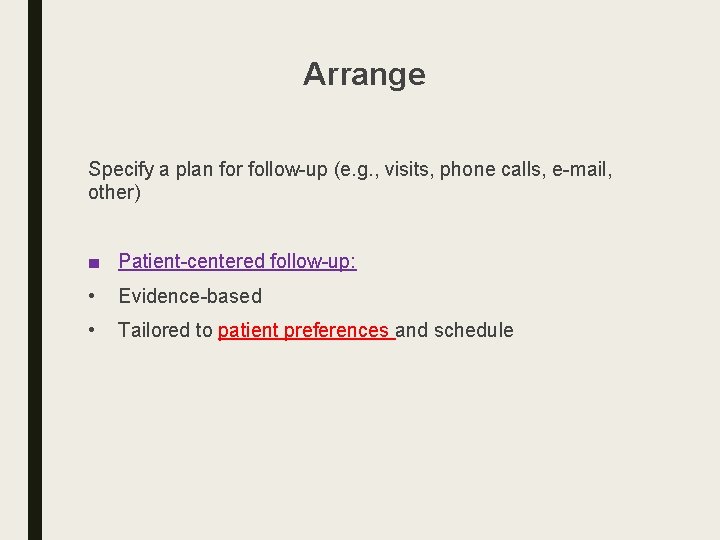 Arrange Specify a plan for follow-up (e. g. , visits, phone calls, e-mail, other)