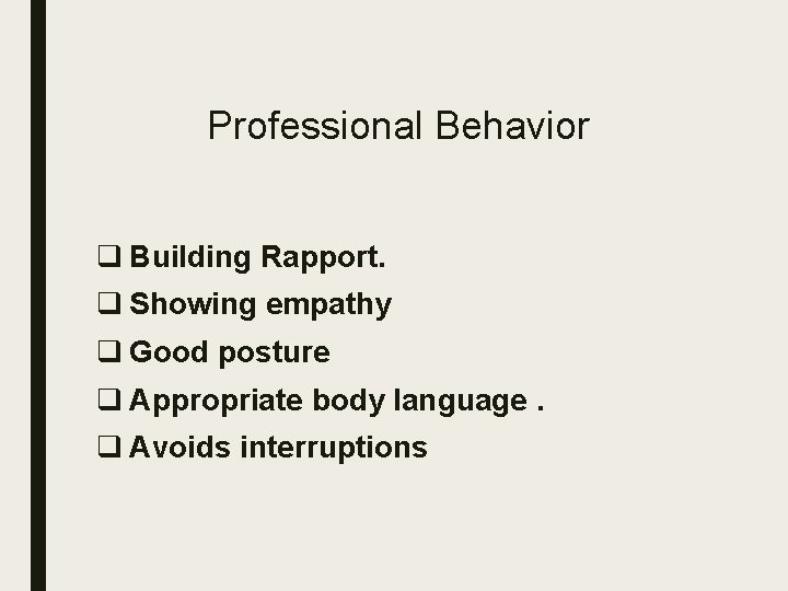 Professional Behavior q Building Rapport. q Showing empathy q Good posture q Appropriate body