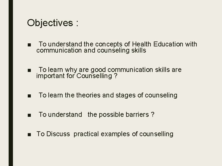 Objectives : ■ To understand the concepts of Health Education with communication and counseling