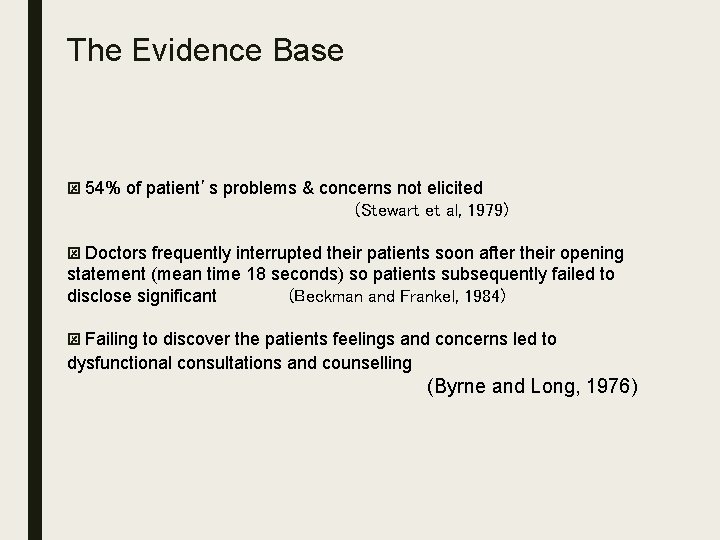 The Evidence Base ý 54% of patient’s problems & concerns not elicited (Stewart et
