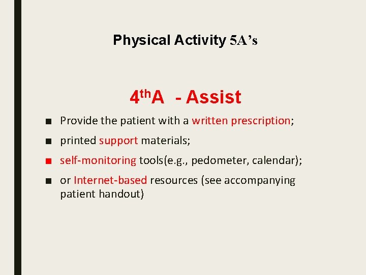 Physical Activity 5 A’s 4 th. A - Assist ■ Provide the patient with