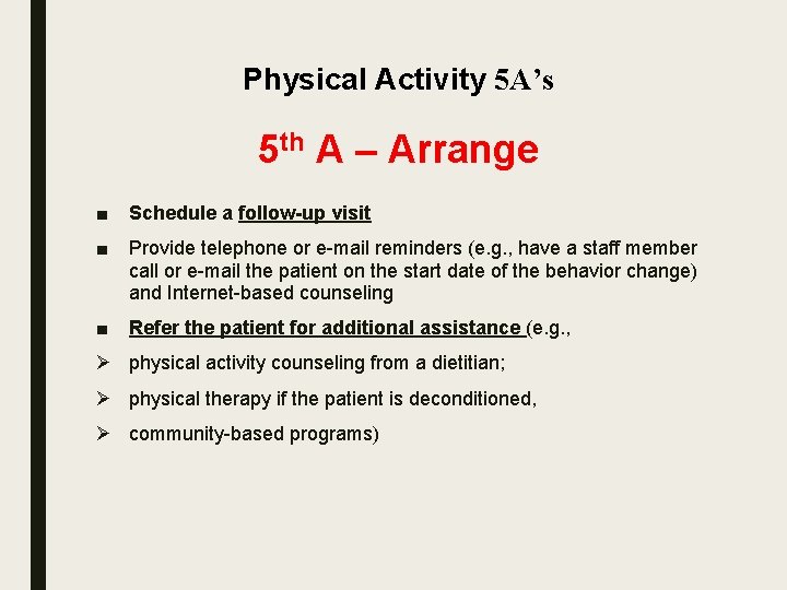 Physical Activity 5 A’s 5 th A – Arrange ■ Schedule a follow-up visit