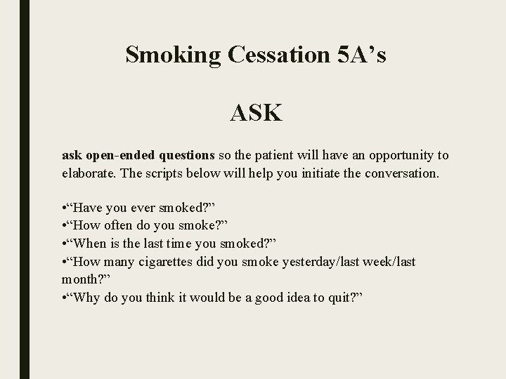 Smoking Cessation 5 A’s ASK ask open-ended questions so the patient will have an