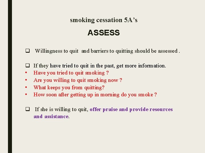 smoking cessation 5 A’s ASSESS q Willingness to quit and barriers to quitting should