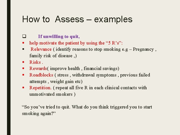 How to Assess – examples q If unwilling to quit, § help motivate the