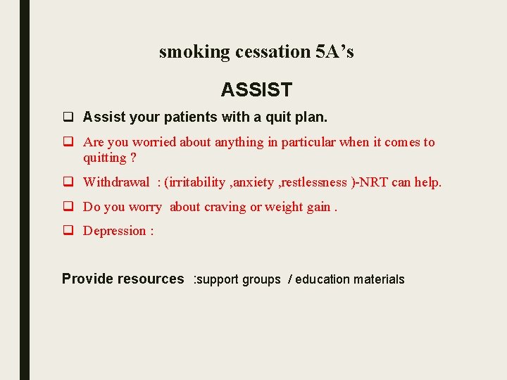 smoking cessation 5 A’s ASSIST q Assist your patients with a quit plan. q