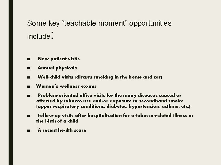 Some key “teachable moment” opportunities include : ■ New patient visits ■ Annual physicals