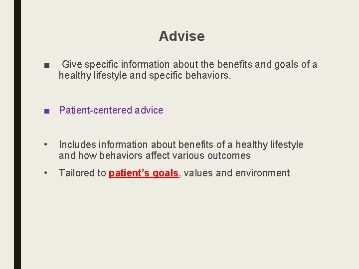 Advise ■ Give specific information about the benefits and goals of a healthy lifestyle