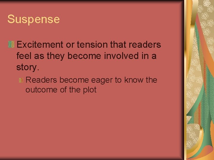 Suspense Excitement or tension that readers feel as they become involved in a story.