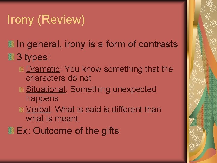 Irony (Review) In general, irony is a form of contrasts 3 types: Dramatic: You