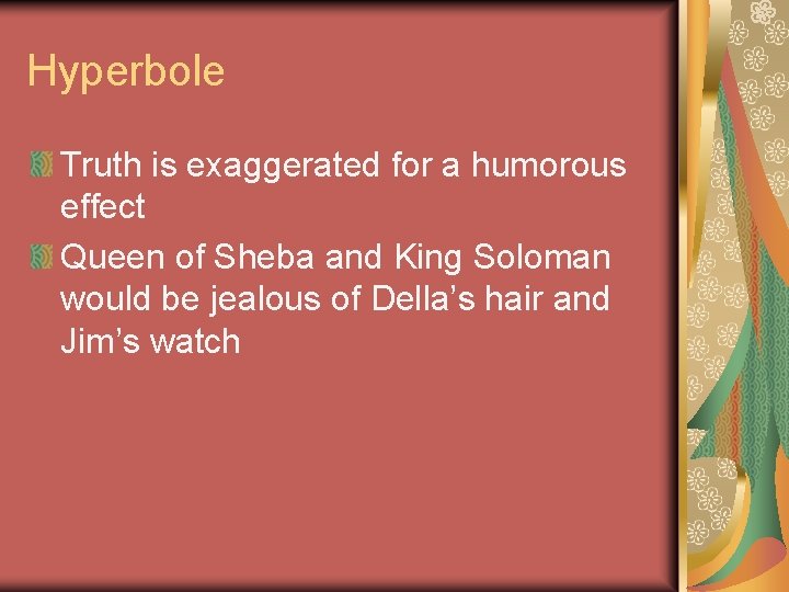 Hyperbole Truth is exaggerated for a humorous effect Queen of Sheba and King Soloman