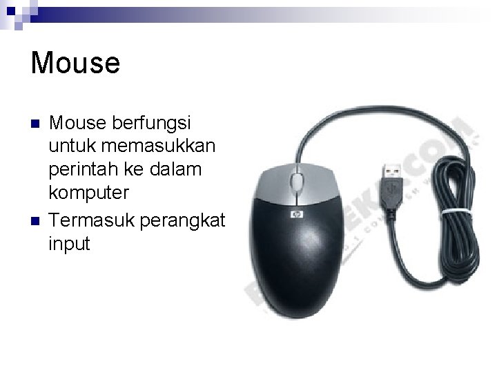 Mouse n n Mouse berfungsi untuk memasukkan perintah ke dalam komputer Termasuk perangkat input