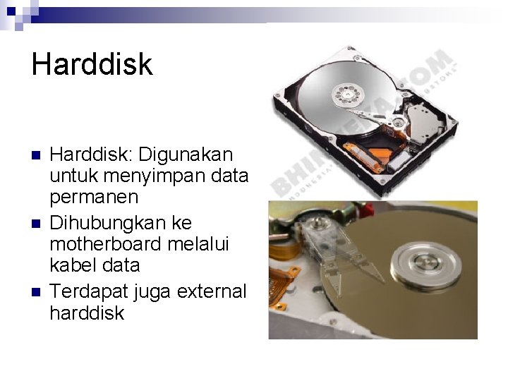 Harddisk n n n Harddisk: Digunakan untuk menyimpan data permanen Dihubungkan ke motherboard melalui