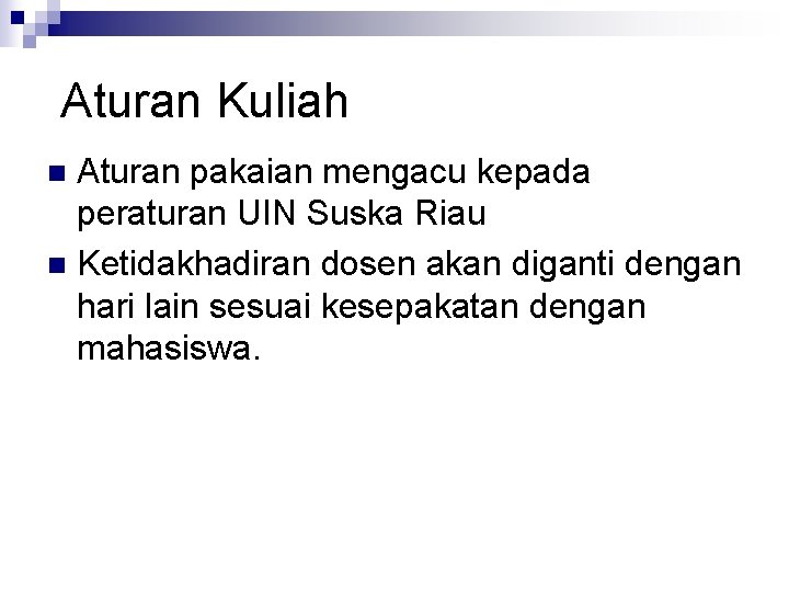 Aturan Kuliah Aturan pakaian mengacu kepada peraturan UIN Suska Riau n Ketidakhadiran dosen akan