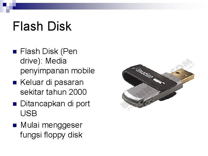 Flash Disk n n Flash Disk (Pen drive): Media penyimpanan mobile Keluar di pasaran