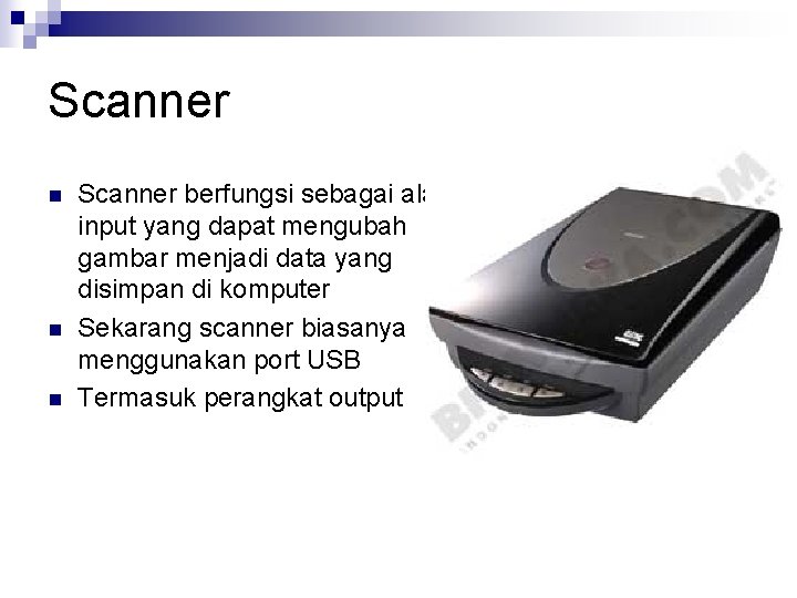Scanner n n n Scanner berfungsi sebagai alat input yang dapat mengubah gambar menjadi