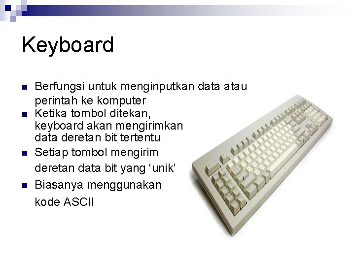Keyboard n n Berfungsi untuk menginputkan data atau perintah ke komputer Ketika tombol ditekan,