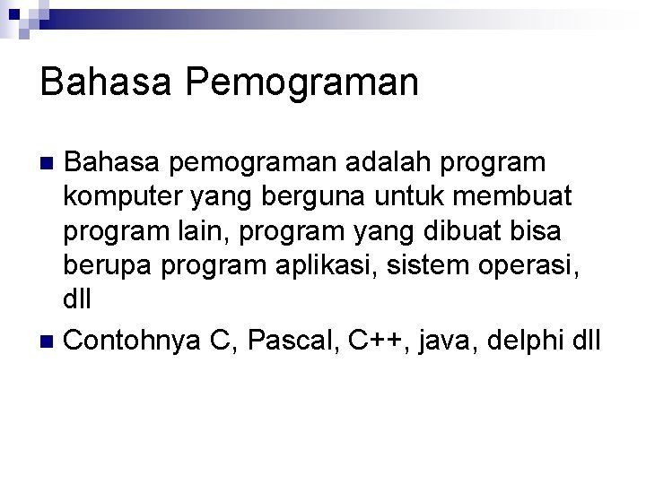 Bahasa Pemograman Bahasa pemograman adalah program komputer yang berguna untuk membuat program lain, program