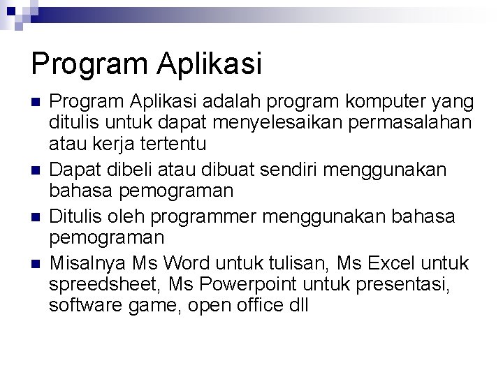 Program Aplikasi n n Program Aplikasi adalah program komputer yang ditulis untuk dapat menyelesaikan