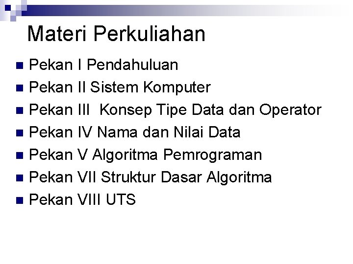 Materi Perkuliahan Pekan I Pendahuluan n Pekan II Sistem Komputer n Pekan III Konsep