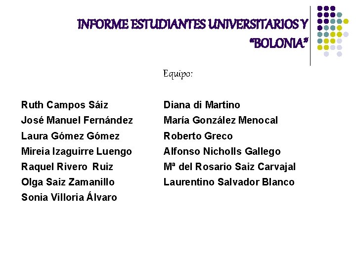 INFORME ESTUDIANTES UNIVERSITARIOS Y “BOLONIA” Equipo: Ruth Campos Sáiz Diana di Martino José Manuel