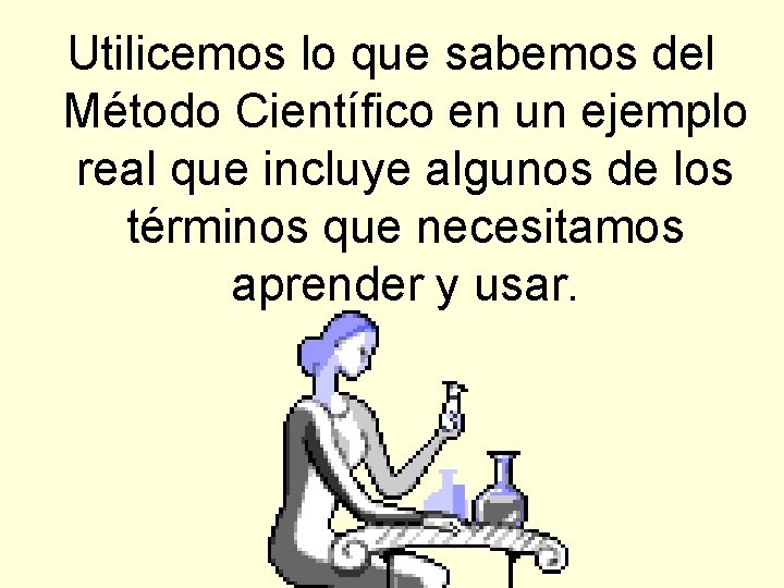 Utilicemos lo que sabemos del Método Científico en un ejemplo real que incluye algunos