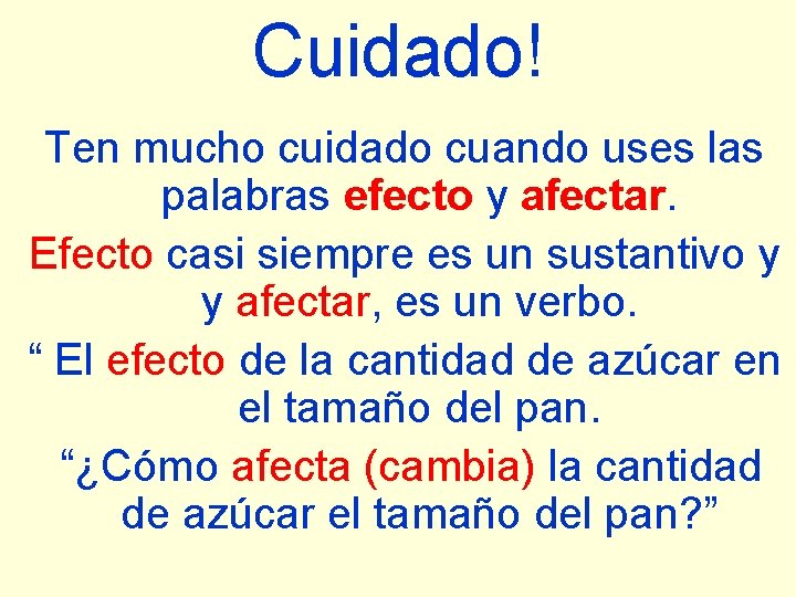 Cuidado! Ten mucho cuidado cuando uses las palabras efecto y afectar. Efecto casi siempre
