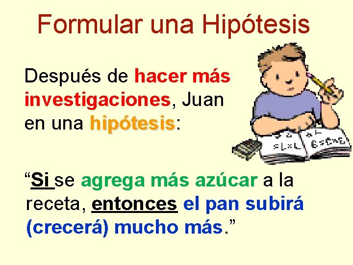 Formular una Hipótesis Después de hacer más investigaciones, Juan en una hipótesis: hipótesis piensa
