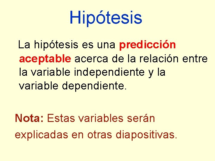 Hipótesis La hipótesis es una predicción aceptable acerca de la relación entre la variable