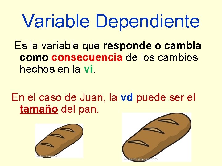 Variable Dependiente Es la variable que responde o cambia como consecuencia de los cambios