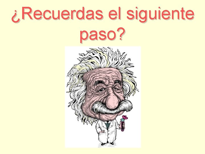 ¿Recuerdas el siguiente paso? 