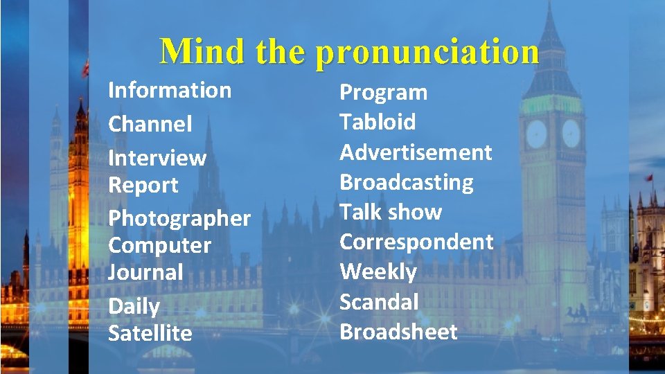 Mind the pronunciation Information Program Tabloid Channel Advertisement Interview Broadcasting Report Talk show Photographer