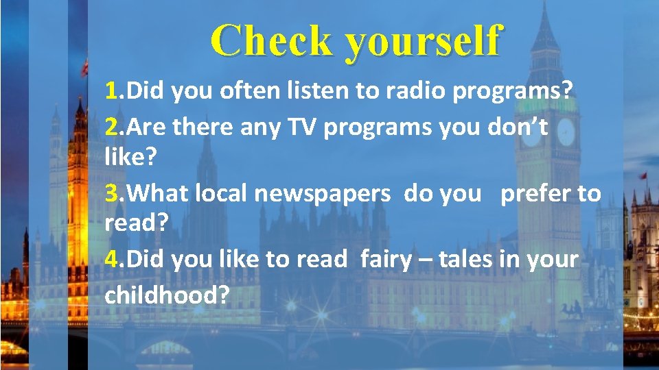 Check yourself 1. Did you often listen to radio programs? 2. Are there any