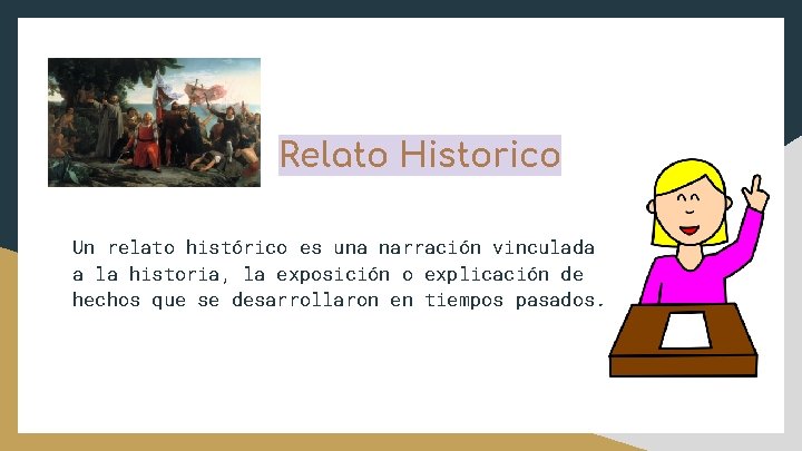 Relato Historico Un relato histórico es una narración vinculada a la historia, la exposición