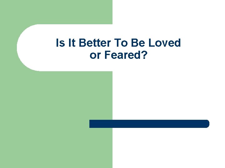 Is It Better To Be Loved or Feared? 