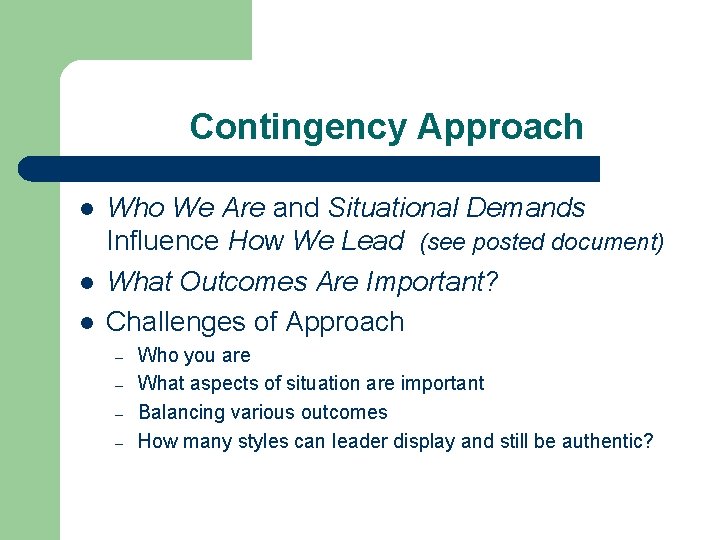 Contingency Approach l l l Who We Are and Situational Demands Influence How We