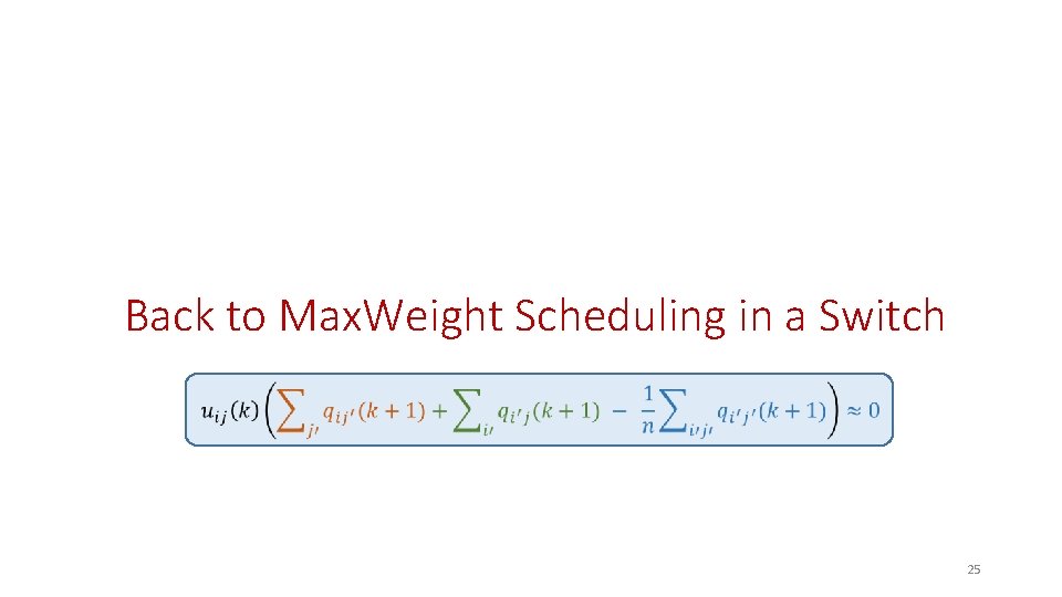 Back to Max. Weight Scheduling in a Switch 25 