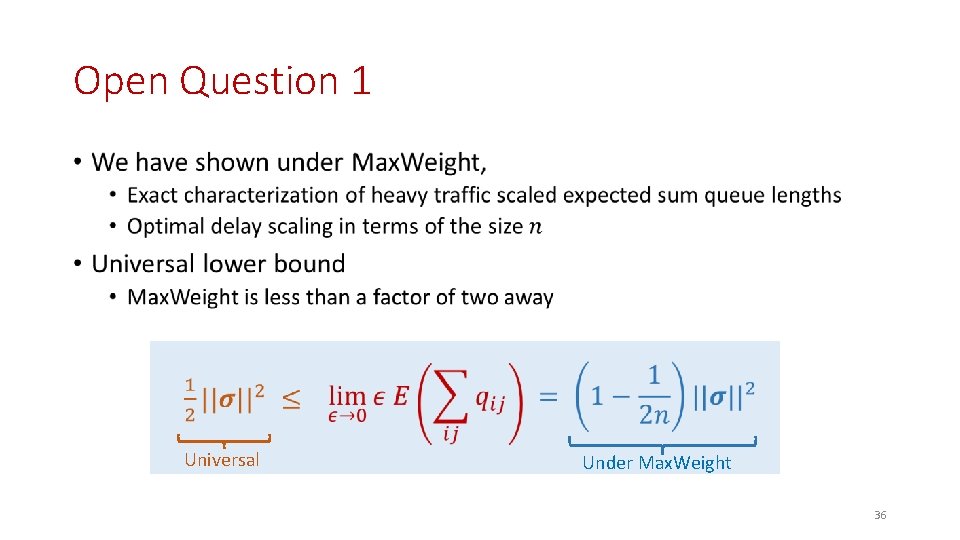 Open Question 1 • Universal Under Max. Weight 36 
