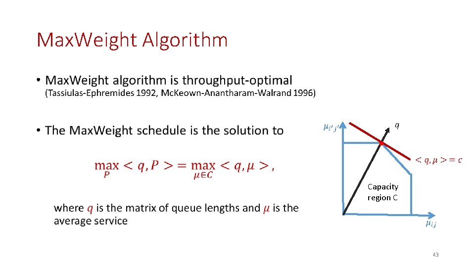 Max. Weight Algorithm • Capacity region C 43 