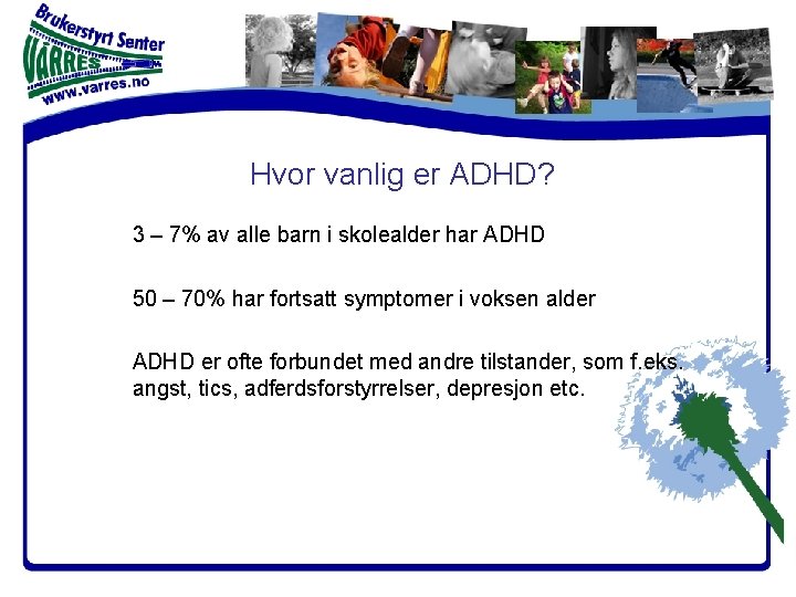 Hvor vanlig er ADHD? 3 – 7% av alle barn i skolealder har ADHD