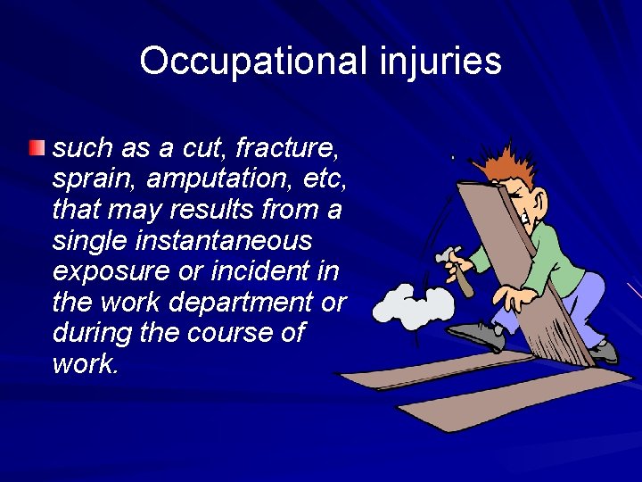 Occupational injuries such as a cut, fracture, sprain, amputation, etc, that may results from Occupational injuries such as a cut, fracture, sprain, amputation, etc, that may results from
