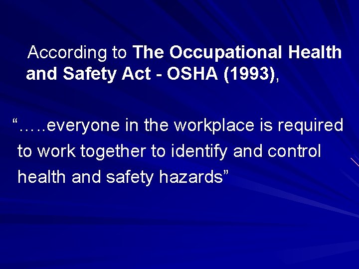 According to The Occupational Health and Safety Act - OSHA (1993), “…. . everyone According to The Occupational Health and Safety Act - OSHA (1993), “…. . everyone