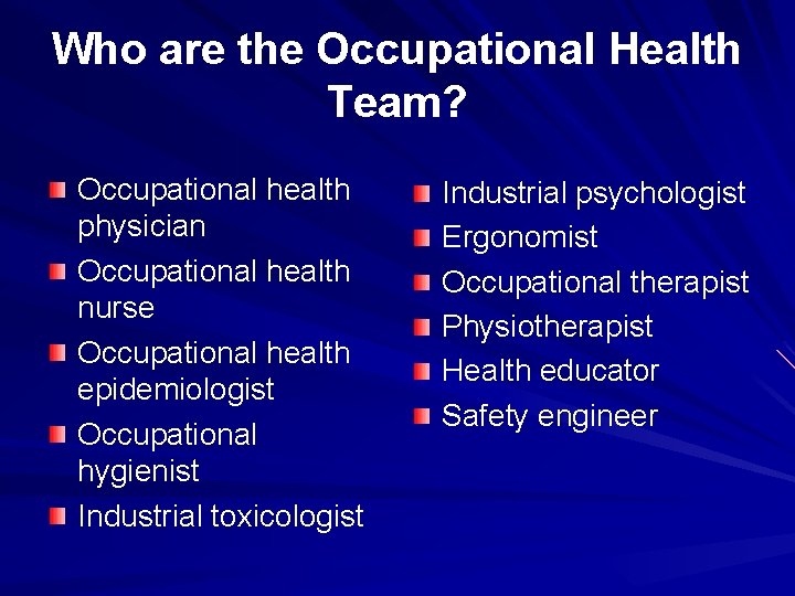 Who are the Occupational Health Team? Occupational health physician Occupational health nurse Occupational health Who are the Occupational Health Team? Occupational health physician Occupational health nurse Occupational health