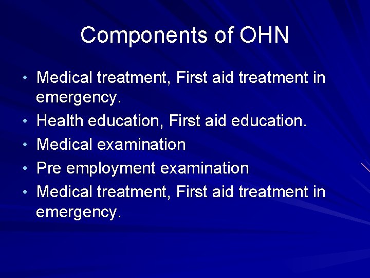 Components of OHN • Medical treatment, First aid treatment in • • emergency. Health Components of OHN • Medical treatment, First aid treatment in • • emergency. Health